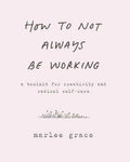 How to Not Always Be Working: Marlee Grace